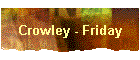 Crowley - Friday
