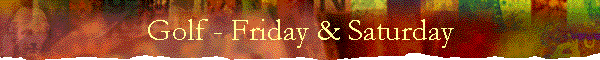 Golf - Friday & Saturday