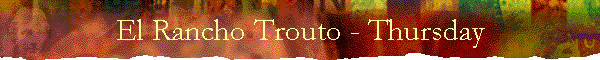El Rancho Trouto - Thursday