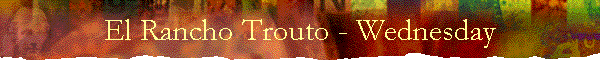 El Rancho Trouto - Wednesday