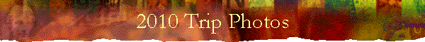 2010 Trip Photos