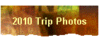 2010 Trip Photos